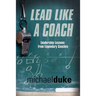 Lead Like a Coach: Leadership Lessons from Legendary Coaches