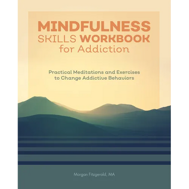 Mindfulness Skills Workbook for Addiction: Practical Meditations and Exercises to Change Addictive Behaviors