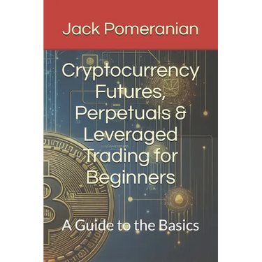 Cryptocurrency Futures, Perpetuals & Leveraged Trading for Beginners: A Guide to the Basics