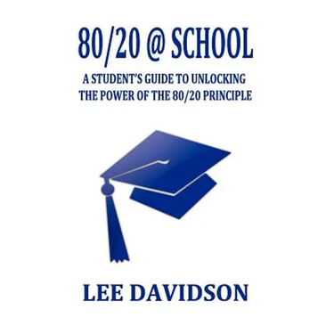 80/20 @ School: A Students Guide to Unclocking the Power of the 80/20 Principle