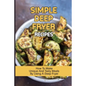 Simple Deep Fryer Recipes: How To Make Unique And Tasty Meals By Using A Deep Fryer: Cooking Delicious Meals