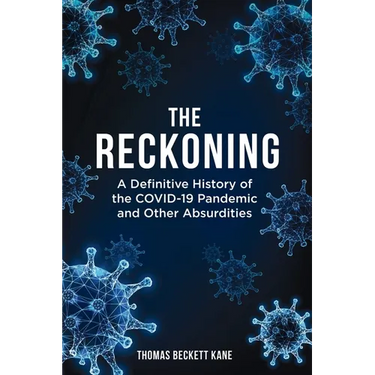 The Reckoning: A Definitive History of the COVID-19 Pandemic and Other Absurdities