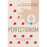 Perfectionism: A Practical Guide to Managing "Never Good Enough"
