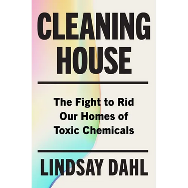 Cleaning House: The Fight to Rid Our Homes of Toxic Chemicals