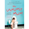 The Unmumsy Mum: The Hilarious Highs and Emotional Lows of Motherhood