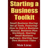 Starting a Business Toolkit: Small Business Startup Set of Tools, Featuring How to Start a Business Manual, Business Plan Workbook, Starting Small