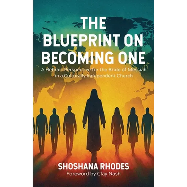 The Blueprint on Becoming One: A Hebraic Perspective for the Bride of Messiah in a Culturally Independent Church