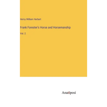 Frank Forester's Horse and Horsemanship: Vol. 2