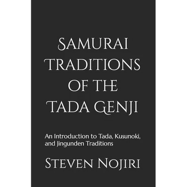 Samurai Traditions of the Tada Genji: An Introduction to Tada, Kusunoki, and Jingunden Traditions