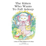 The Kitten Who Wants To Fall Asleep: A Story to Help Children Go To Sleep
