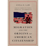 Migration and the Origins of American Citizenship: African Americans, Native Americans, and Immigrants