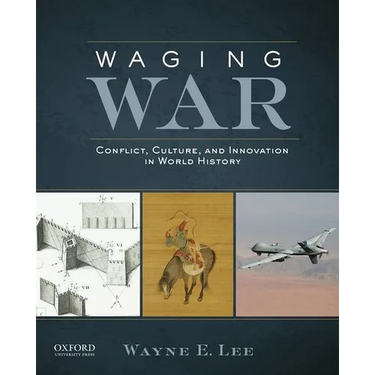 Waging War: Conflict, Culture, and Innovation in World History