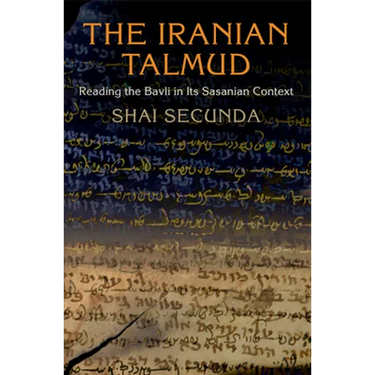 The Iranian Talmud: Reading the Bavli in Its Sasanian Context