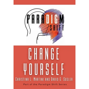 Change Yourself: Part of the Paradigm Shift Series