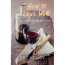 How to Love Wine