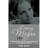 Losing Megan: Finding Hope, Comfort and Forgiveness in the Midst of Murder