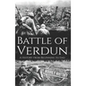 Battle of Verdun: A History from Beginning to End