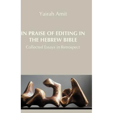 In Praise of Editing in the Hebrew Bible: Collected Essays in Retrospect