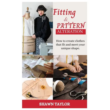 Fitting and Patern Alteration: How to create cloths that fit and meet your unique shape