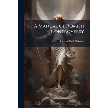 A Manual of Romish Controversy
