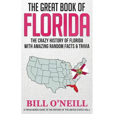 The Great Book of Florida: The Crazy History of Florida with Amazing Random Facts & Trivia