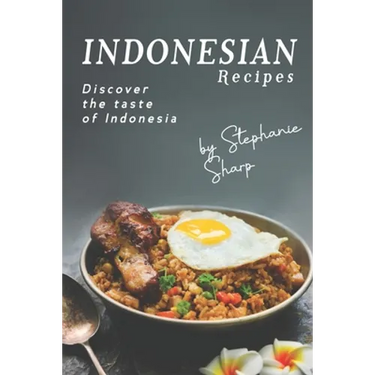 Indonesian Recipes: Discover the Taste of Indonesia