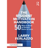 The Student Motivation Handbook: 50 Ways to Boost an Intrinsic Desire to Learn