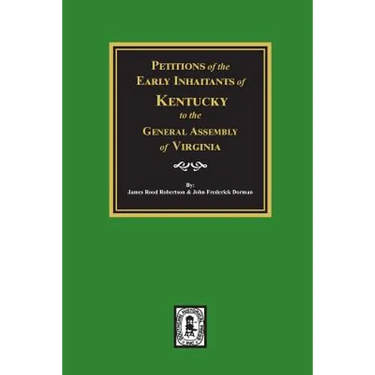 Petitions of the Early Inhabitants of Kentucky to the General Assembly of Virginia, 1769-1792.
