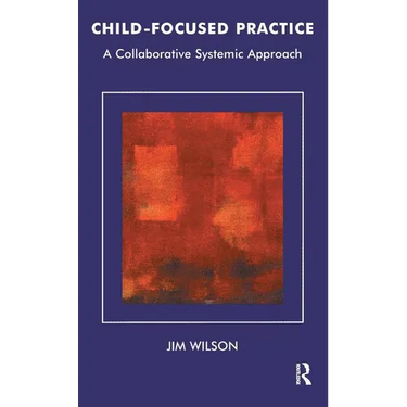 Child-Focused Practice: A Collaborative Systemic Approach