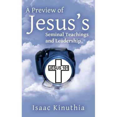 A Preview of Jesus's Seminal Teachings and Leadership