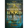 Teaching Yoga and Meditation Beyond the Poses: A unique and practical workbook