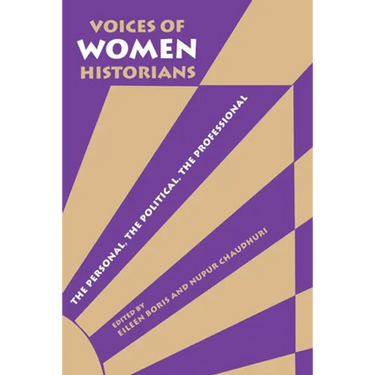 Voices of Women Historians: The Personal, the Political, the Professional