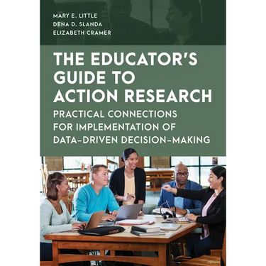 The Educator's Guide to Action Research: Practical Connections for Implementation of Data-Driven Decision-Making