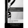 Shoot Wrestling: Mastery of Takedowns, Holds, and Transition Techniques: Analyzing Its Evolution, Fundamental Strategies, and Practical