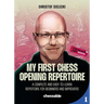 My First Chess Opening Repertoire for Black and White: A Complete and Easy-To-Learn Guide for Beginners and Improvers