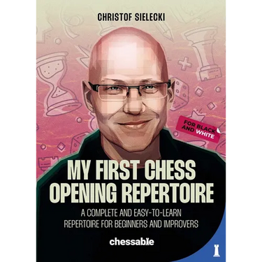 My First Chess Opening Repertoire for Black and White: A Complete and Easy-To-Learn Guide for Beginners and Improvers