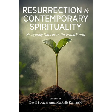 Resurrection and Contemporary Spirituality: Navigating Faith in an Uncertain World