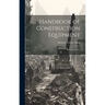 Handbook of Construction Equipment: Its Cost and Use