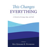 This Changes Everything: A Chronicle of Courage, Hope, and Faith