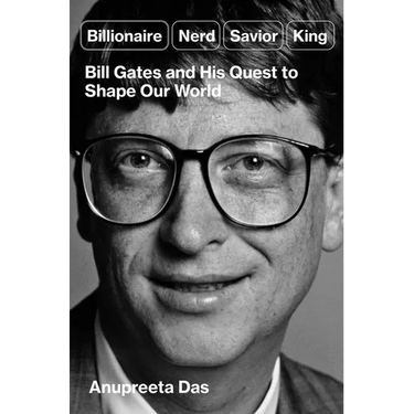 Billionaire, Nerd, Savior, King: Bill Gates and His Quest to Shape Our World