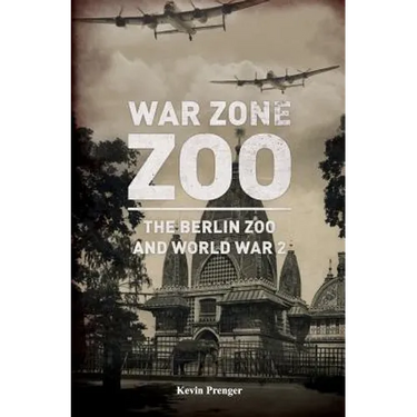 War Zone Zoo: The Berlin Zoo and World War 2