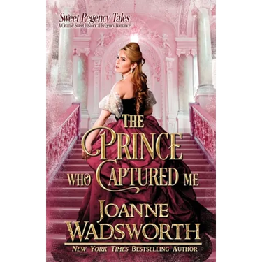 The Prince Who Captured Me: A Clean & Sweet Historical Regency Romance