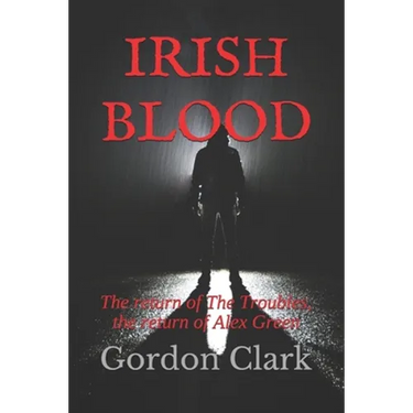 Irish Blood: The return of The Troubles, the return of Alex Green
