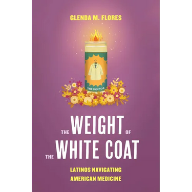 The Weight of the White Coat: Latinos Navigating American Medicine
