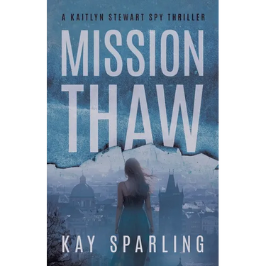 Mission Thaw: A Kaitlyn Stewart Spy Thriller