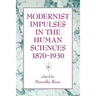 Modernist Impulses in the Human Sciences, 1870-1930