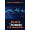 Trading Strategies For Beginners: Trading Strategy Made Easy