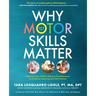 Why Motor Skills Matter: Improve Your Child's Physical Development to Enhance Learning and Self-Esteem