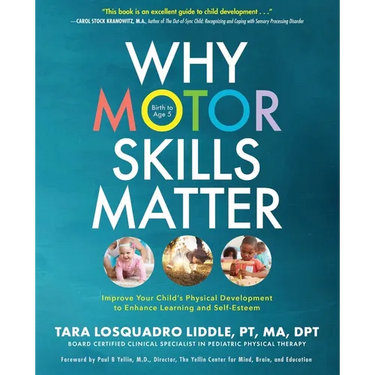 Why Motor Skills Matter: Improve Your Child's Physical Development to Enhance Learning and Self-Esteem
