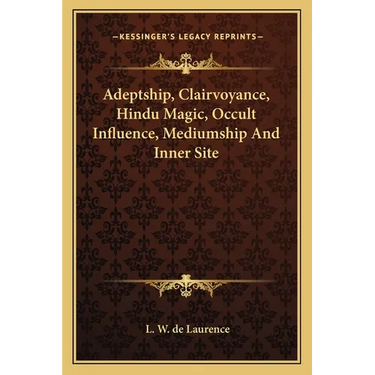 Adeptship, Clairvoyance, Hindu Magic, Occult Influence, Mediumship and Inner Site